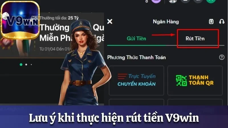Hướng Dẫn Rút Tiền V9win Nhanh Dành Cho Thành Viên Mới 2 4 lưu ý khi thực hiện rút tiền tại hệ thống nhà cái V9win