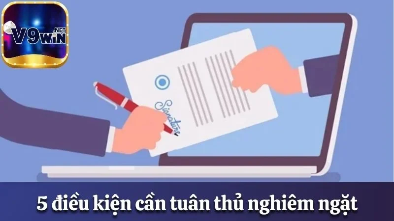 Đăng Ký V9win Nhanh Chóng, Nhận Thưởng Chào Mừng Tới 59K 1 5 yêu cầu về điều kiện cần tuân thủ nghiêm ngặt