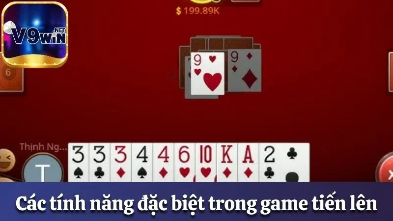 Tiến lên miền Nam V9win - Game Bài Thú Vị Không Thể Bỏ Qua 3 Các tính năng đặc biệt trong game tiến lên