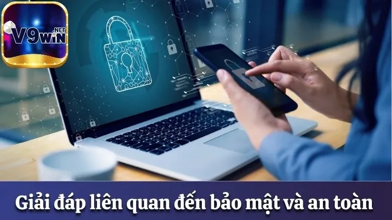 Các Câu Hỏi Thường Gặp Khi Tham Gia Cá Cược Tại V9win 3 Giải đáp liên quan đến bảo mật và an toàn