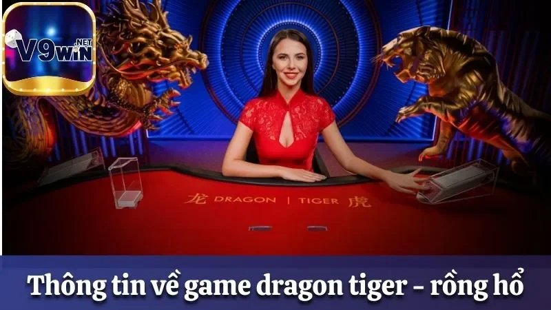 Khám Phá Luật Chơi Rồng Hổ Hấp Dẫn Và Thú Vị Tại V9win 1 Thông tin chung về trò chơi Rồng Hổ tại nhà cái V9win
