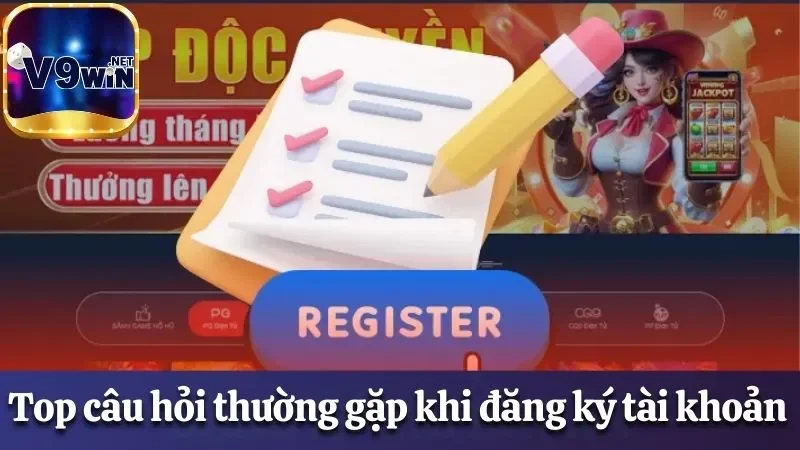 Các Câu Hỏi Thường Gặp Khi Tham Gia Cá Cược Tại V9win 1 Top câu hỏi thường gặp khi đăng ký tài khoản